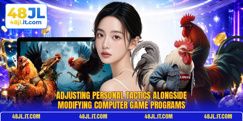 Adjusting personal tactics alongside modifying computer game programs