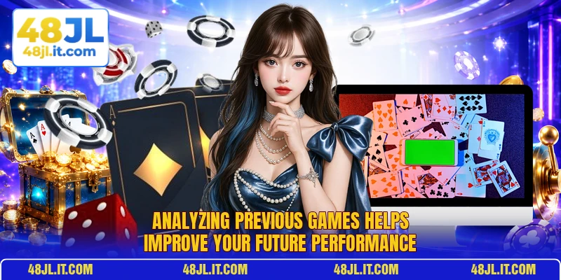 Analyzing previous games helps improve your future performance