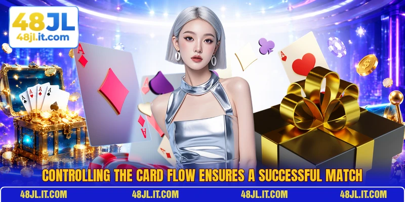 Controlling the card flow ensures a successful match