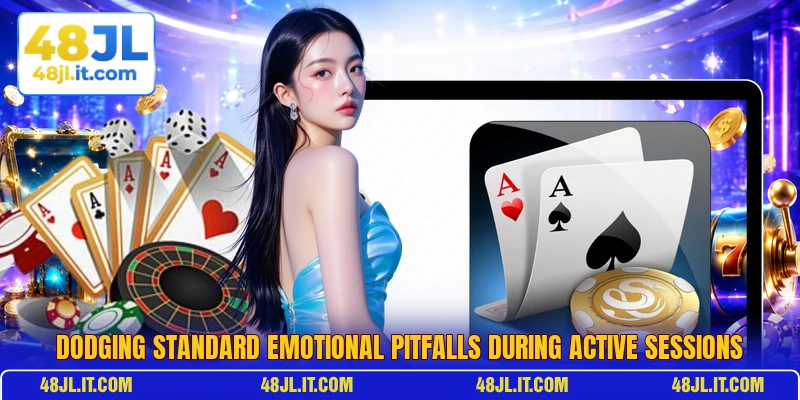 Dodging standard emotional pitfalls during active sessions