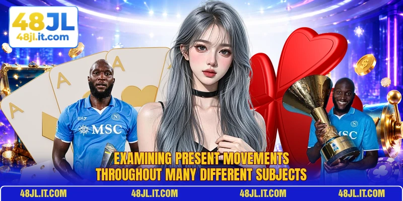 Examining present movements throughout many different subjects Examining present movements throughout many different subjects