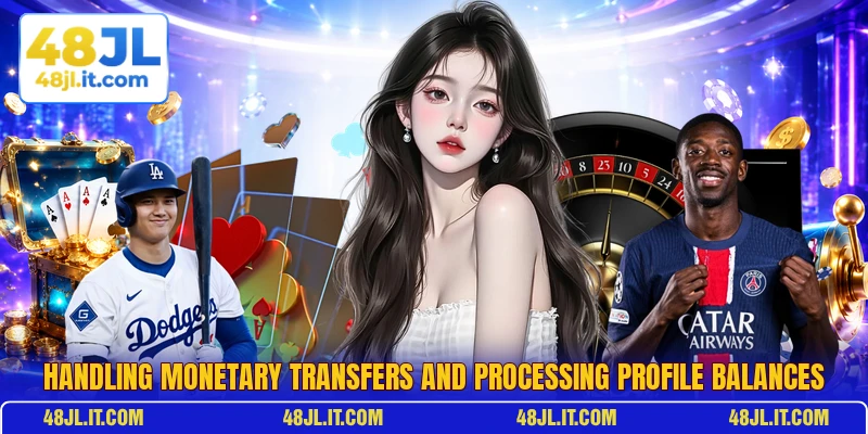 Handling monetary transfers and processing profile balances