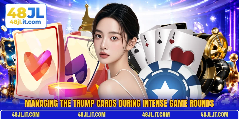 Managing the trump cards during intense game rounds