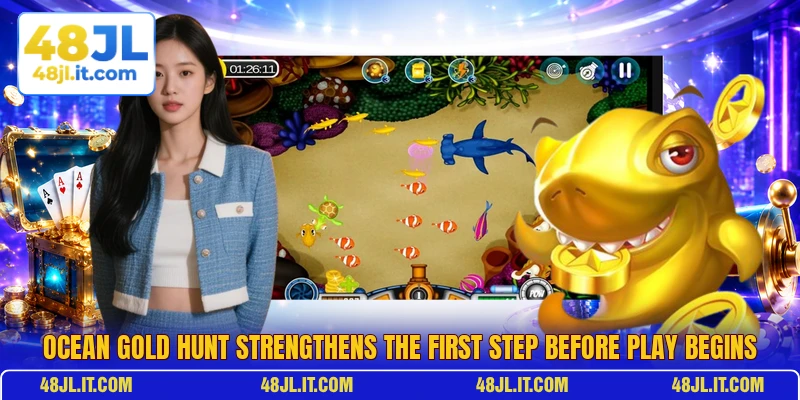 Ocean Gold Hunt Strengthens The First Step Before Play Begins