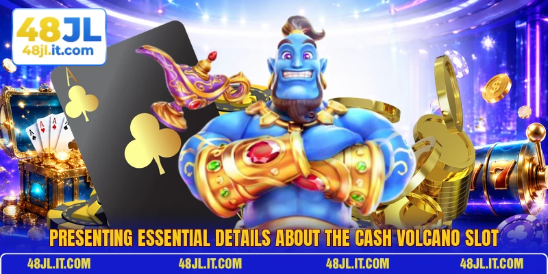 Presenting essential details about the Cash Volcano slot