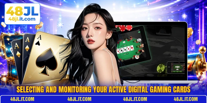 Selecting and monitoring your active digital gaming cards