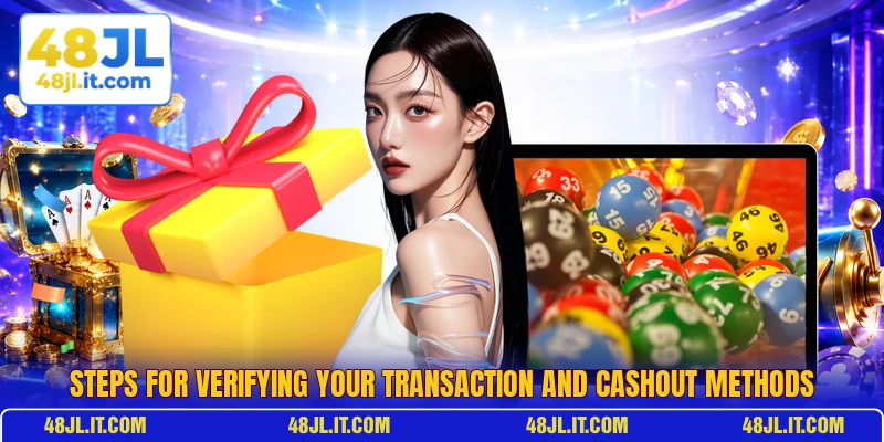 Steps for verifying your transaction and cashout methods