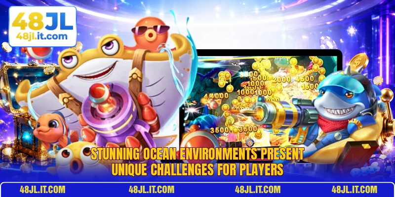 Stunning ocean environments present unique challenges for players