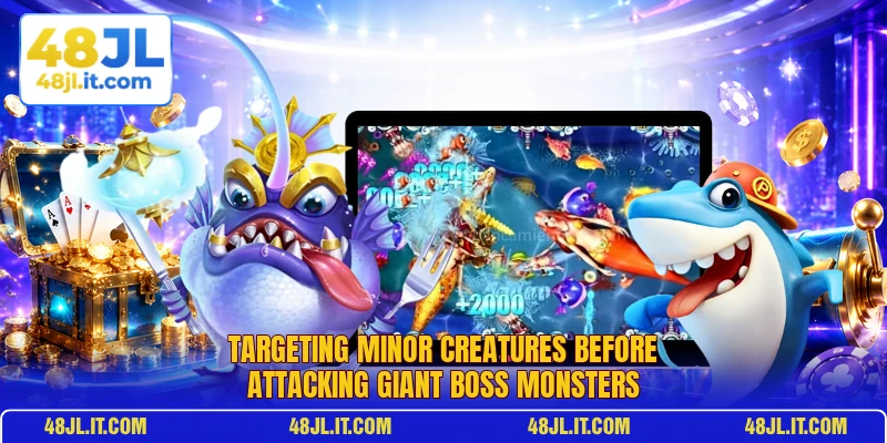 Targeting minor creatures before attacking giant boss monsters