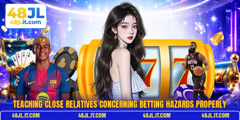 Teaching close relatives concerning betting hazards properly