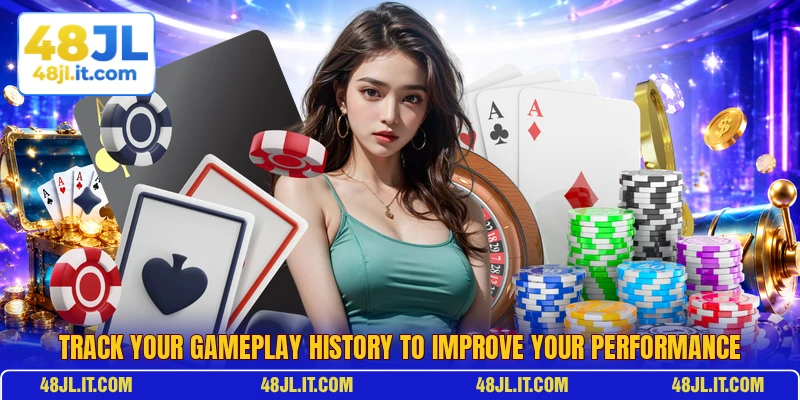 Track your gameplay history to improve your performance