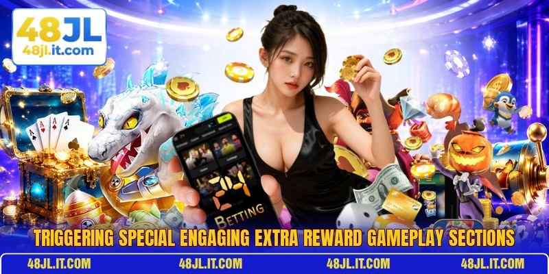 Triggering special engaging extra reward gameplay sections