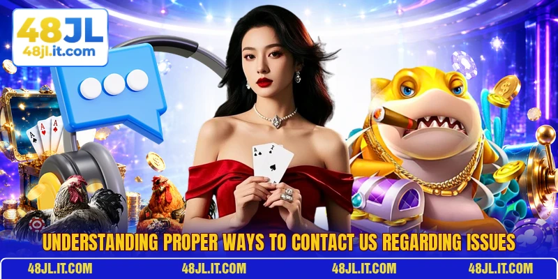 Understanding proper ways to contact us regarding issues